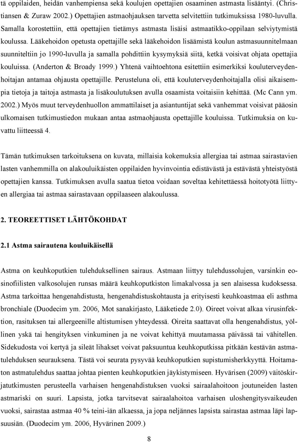 Lääkehoidon opetusta opettajille sekä lääkehoidon lisäämistä koulun astmasuunnitelmaan suunniteltiin jo 1990-luvulla ja samalla pohdittiin kysymyksiä siitä, ketkä voisivat ohjata opettajia kouluissa.