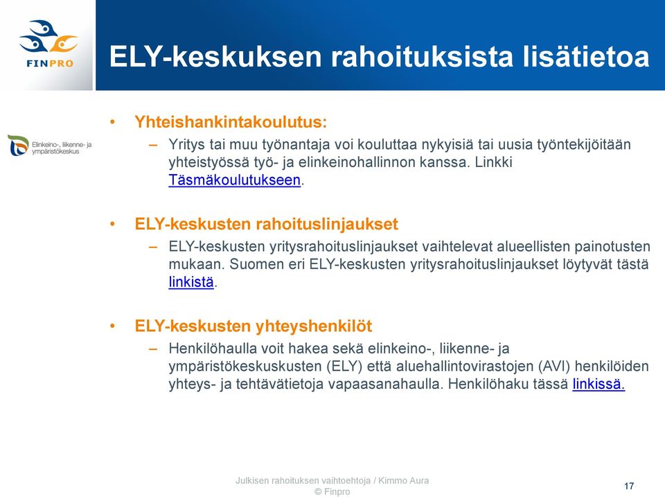 ELY-keskusten rahoituslinjaukset ELY-keskusten yritysrahoituslinjaukset vaihtelevat alueellisten painotusten mukaan.