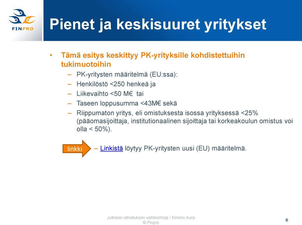 sekä Riippumaton yritys, eli omistuksesta isossa yrityksessä <25% (pääomasijoittaja, institutionaalinen