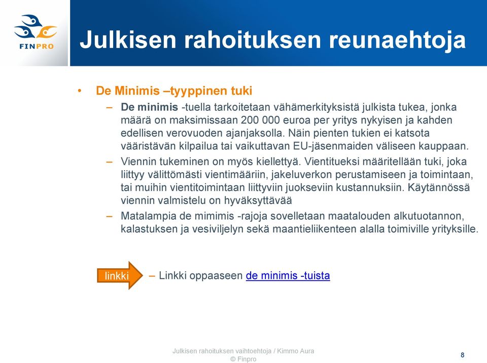 Vientitueksi määritellään tuki, joka liittyy välittömästi vientimääriin, jakeluverkon perustamiseen ja toimintaan, tai muihin vientitoimintaan liittyviin juokseviin kustannuksiin.