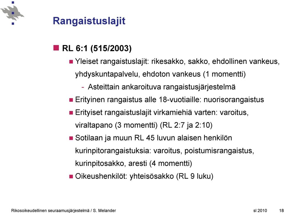 rangaistuslajit virkamiehiä varten: varoitus, viraltapano (3 momentti) (RL 2:7 ja 2:10) Sotilaan ja muun RL 45 luvun alaisen henkilön