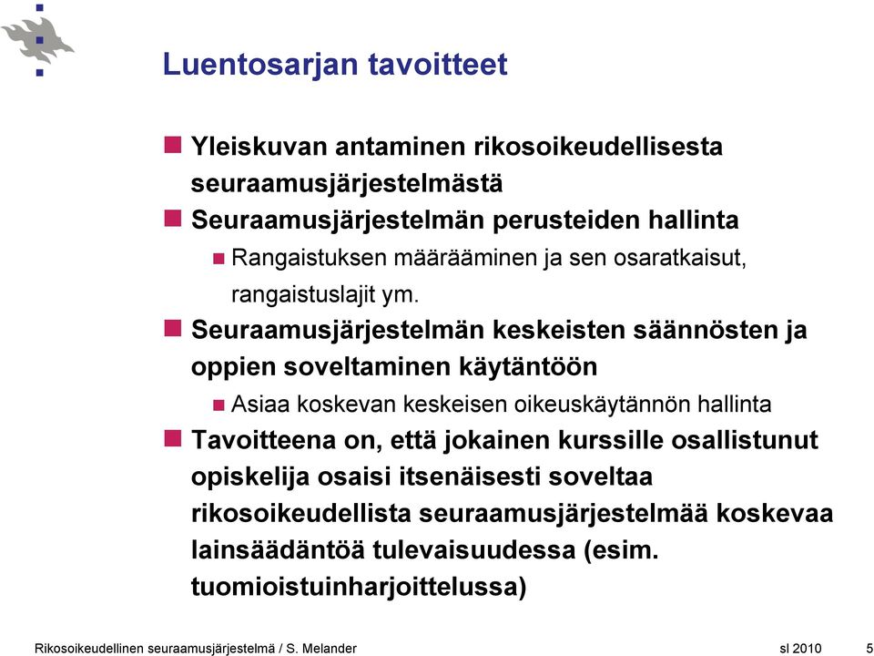 Seuraamusjärjestelmän keskeisten säännösten ja oppien soveltaminen käytäntöön Asiaa koskevan keskeisen oikeuskäytännön hallinta