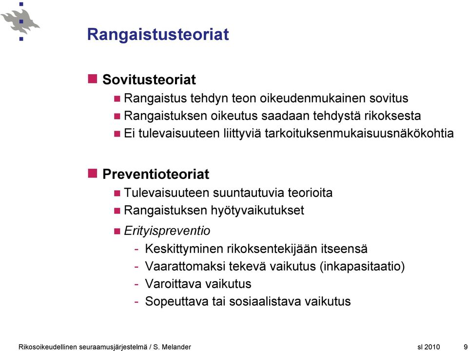 suuntautuvia teorioita Rangaistuksen hyötyvaikutukset Erityispreventio - Keskittyminen rikoksentekijään itseensä -