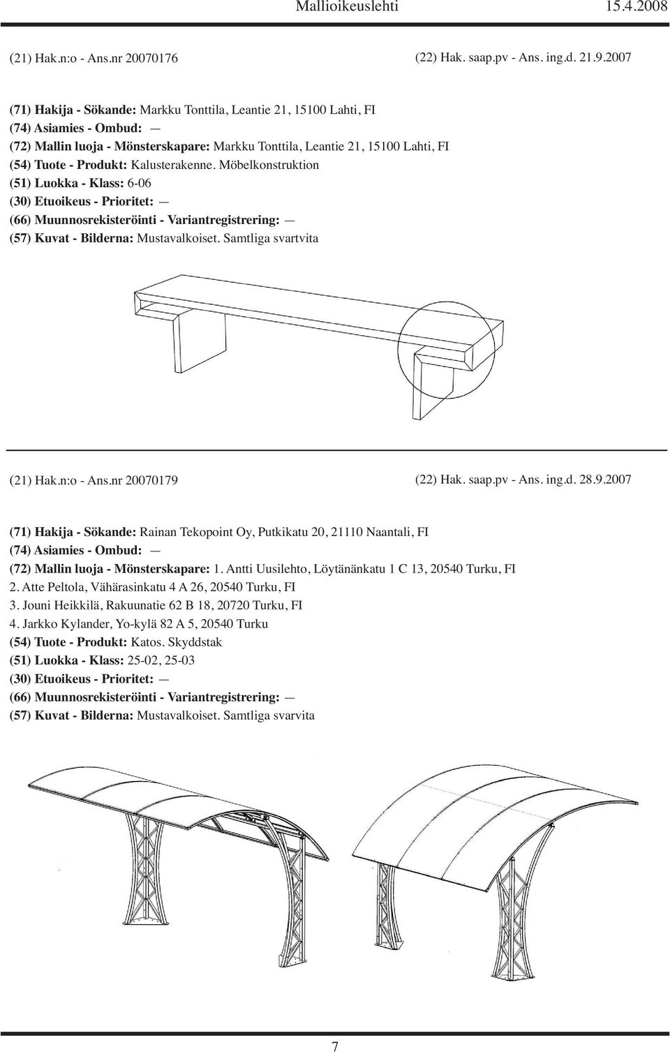 Kalusterakenne. Möbelkonstruktion (51) Luokka - Klass: 6-06 (21) Hak.n:o - Ans.nr 20070179 