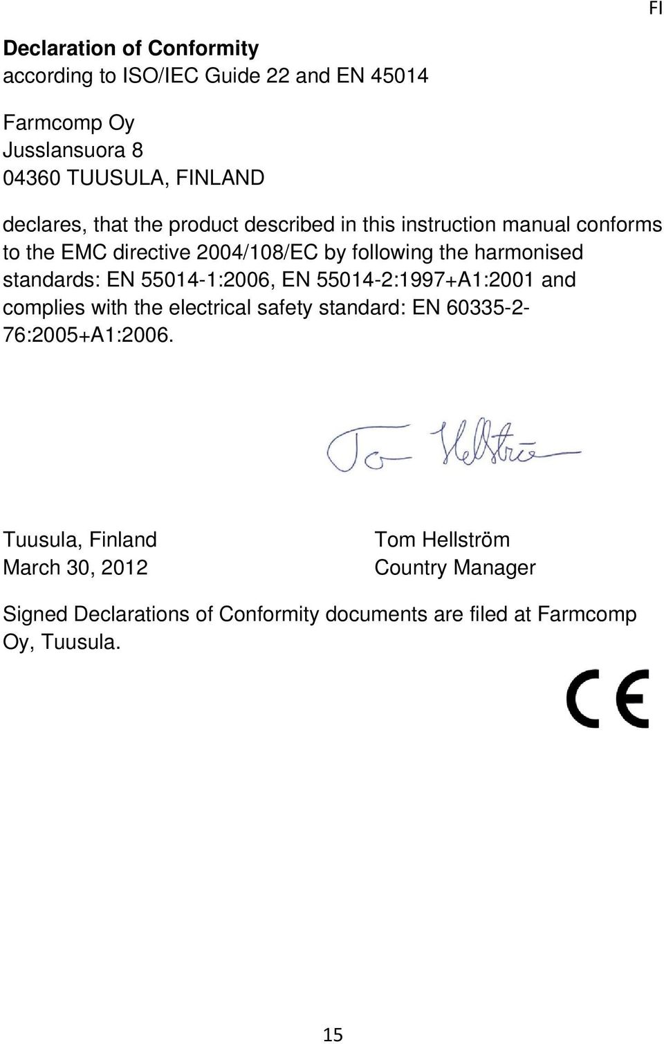 standards: EN 55014-1:2006, EN 55014-2:1997+A1:2001 and complies with the electrical safety standard: EN 60335-2- 76:2005+A1:2006.