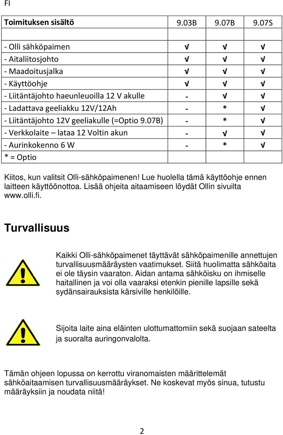 07B) - * - Verkkolaite lataa 12 Voltin akun - - Aurinkokenno 6 W - * * = Optio Kiitos, kun valitsit Olli-sähköpaimenen! Lue huolella tämä käyttöohje ennen laitteen käyttöönottoa.