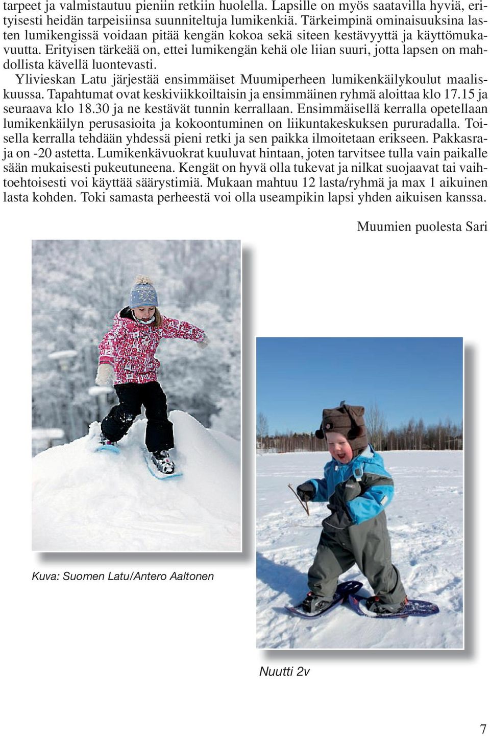 Erityisen tärkeää on, ettei lumikengän kehä ole liian suuri, jotta lapsen on mahdollista kävellä luontevasti. Ylivieskan Latu järjestää ensimmäiset Muumiperheen lumikenkäilykoulut maaliskuussa.