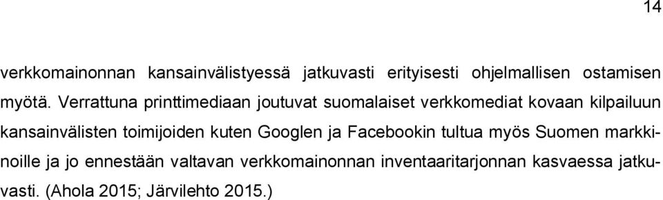 kansainvälisten toimijoiden kuten Googlen ja Facebookin tultua myös Suomen markkinoille ja