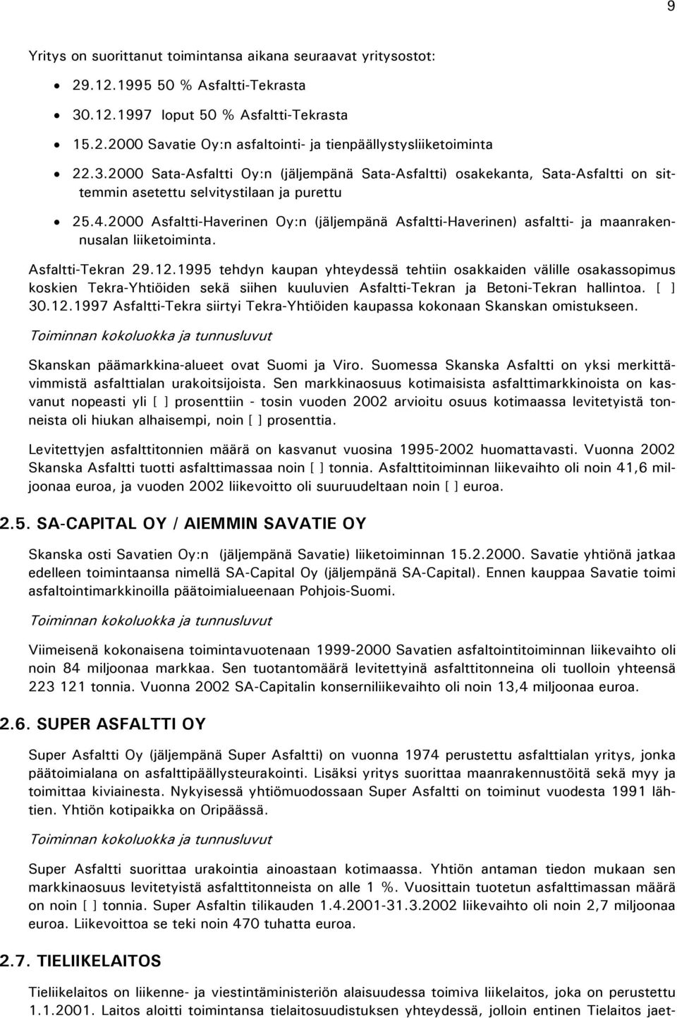 2000 Asfaltti-Haverinen Oy:n (jäljempänä Asfaltti-Haverinen) asfaltti- ja maanrakennusalan liiketoiminta. Asfaltti-Tekran 29.12.