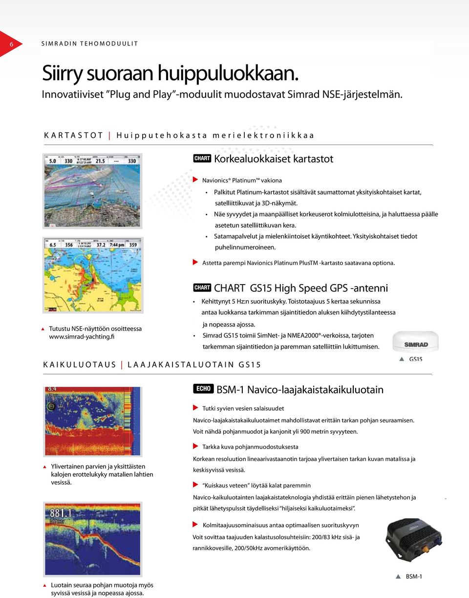 K A R T A S T O MERIELEKTRONIIKKAA T HM ue irpi ep lue tke thr o kn ai is kt ka TURBOTEHOLLA a ma et ru ire bl oe kt et rh o nl li ai k k a a Tutustu Katso NSE-näytön NSE-näyttöön kuvagalleriaa