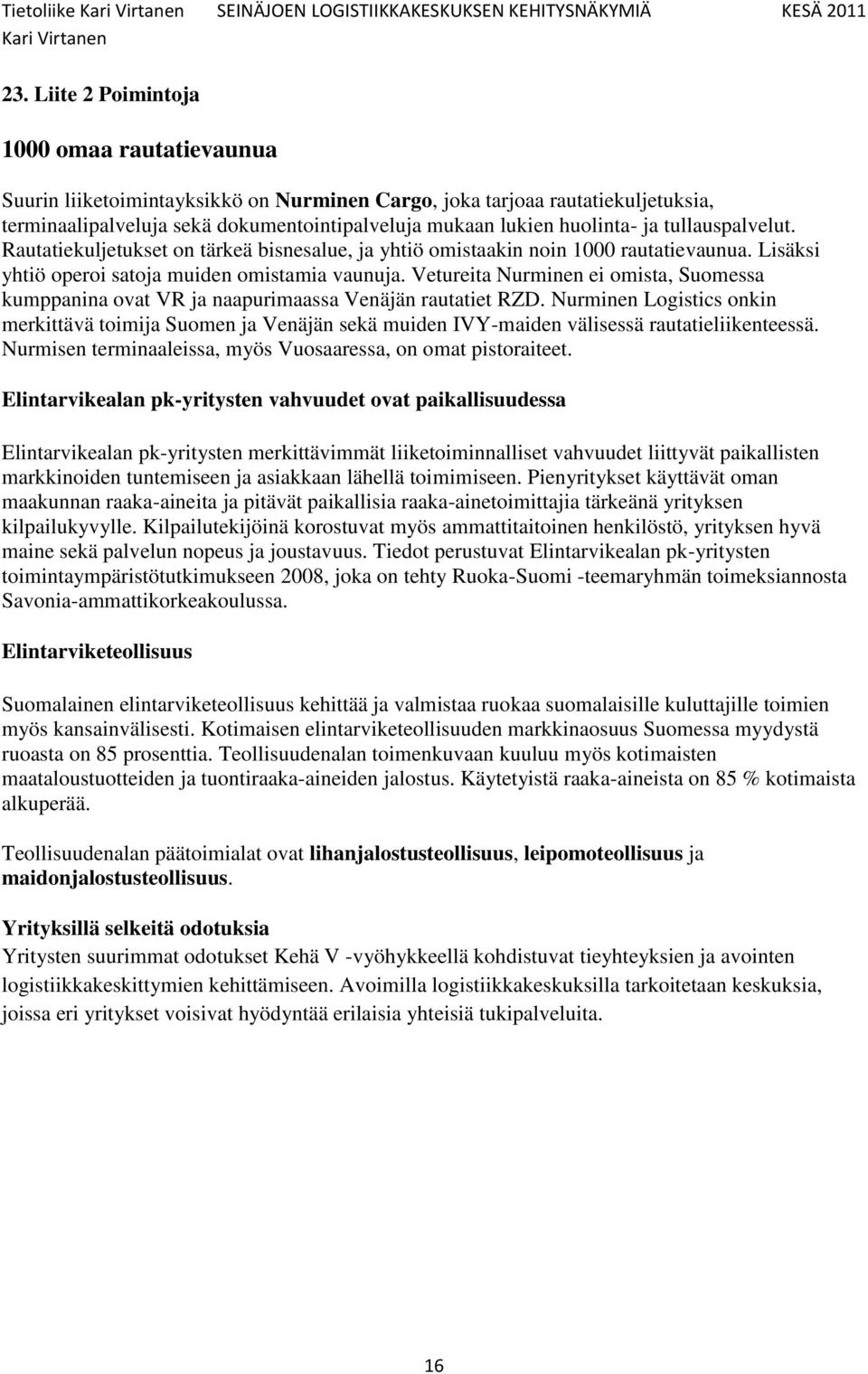 Vetureita Nurminen ei omista, Suomessa kumppanina ovat VR ja naapurimaassa Venäjän rautatiet RZD.