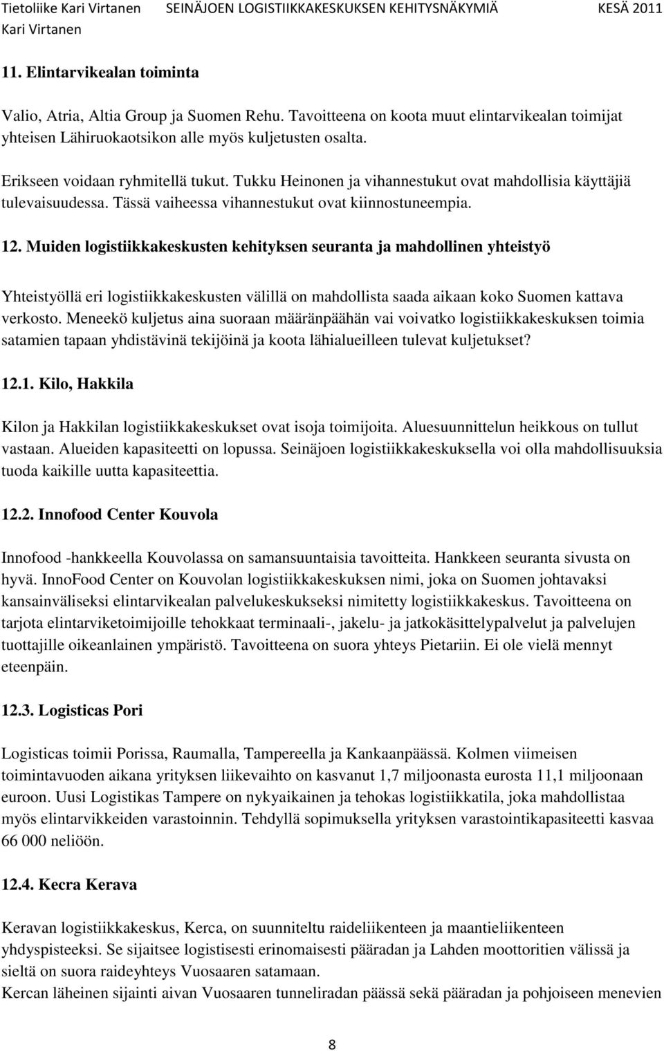 Muiden logistiikkakeskusten kehityksen seuranta ja mahdollinen yhteistyö Yhteistyöllä eri logistiikkakeskusten välillä on mahdollista saada aikaan koko Suomen kattava verkosto.
