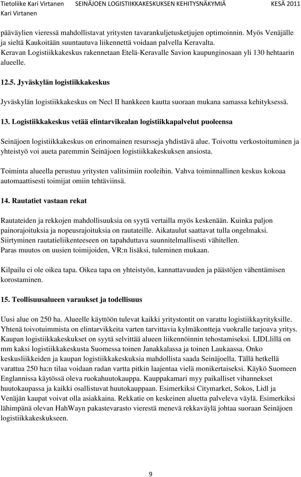 Jyväskylän logistiikkakeskus Jyväskylän logistiikkakeskus on Necl II hankkeen kautta suoraan mukana samassa kehityksessä. 13.