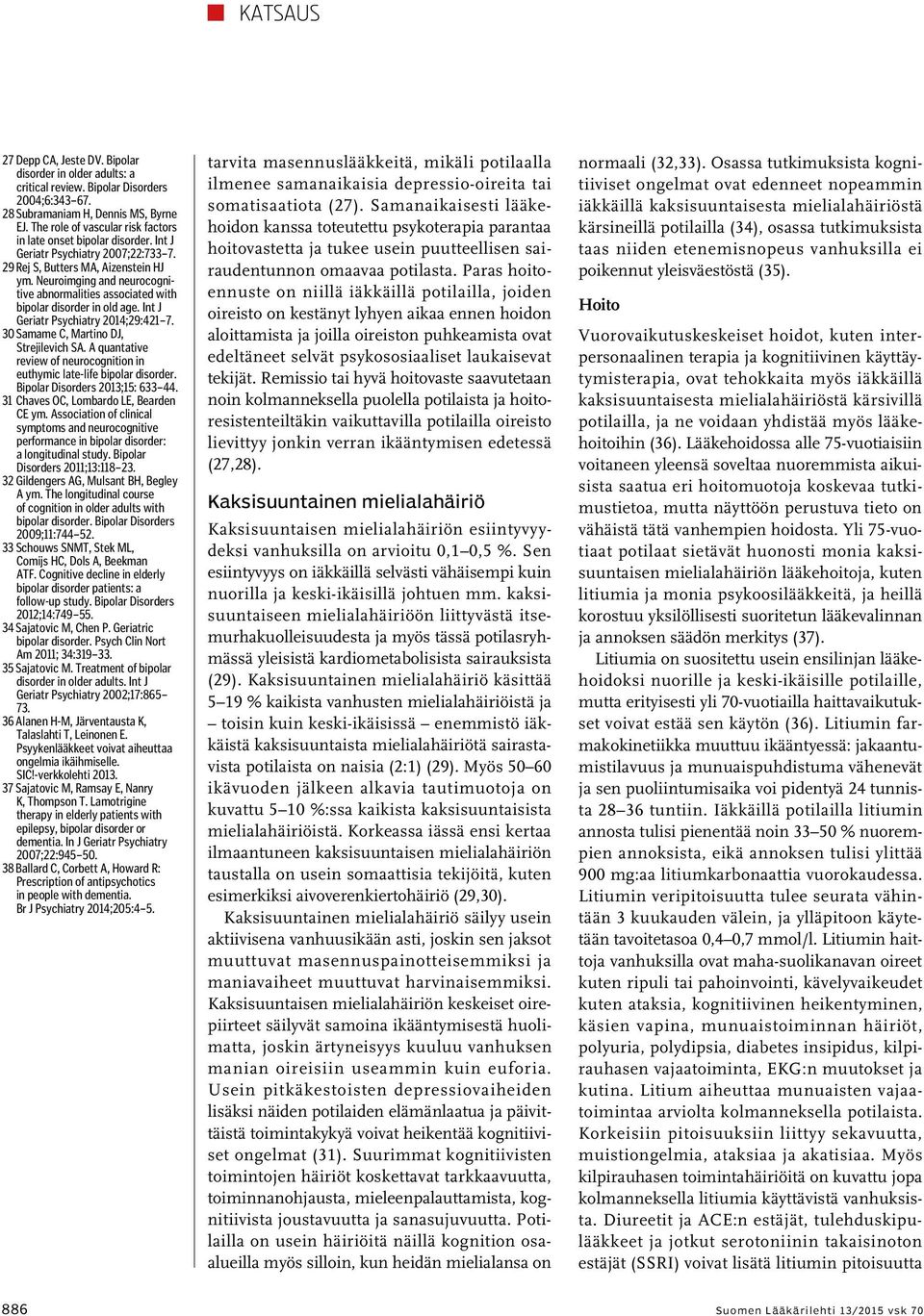 Neuroimging and neurocognitive abnormalities associated with bipolar disorder in old age. Int J Geriatr Psychiatry 2014;29:421 7. 30 Samame C, Martino DJ, Strejilevich SA.