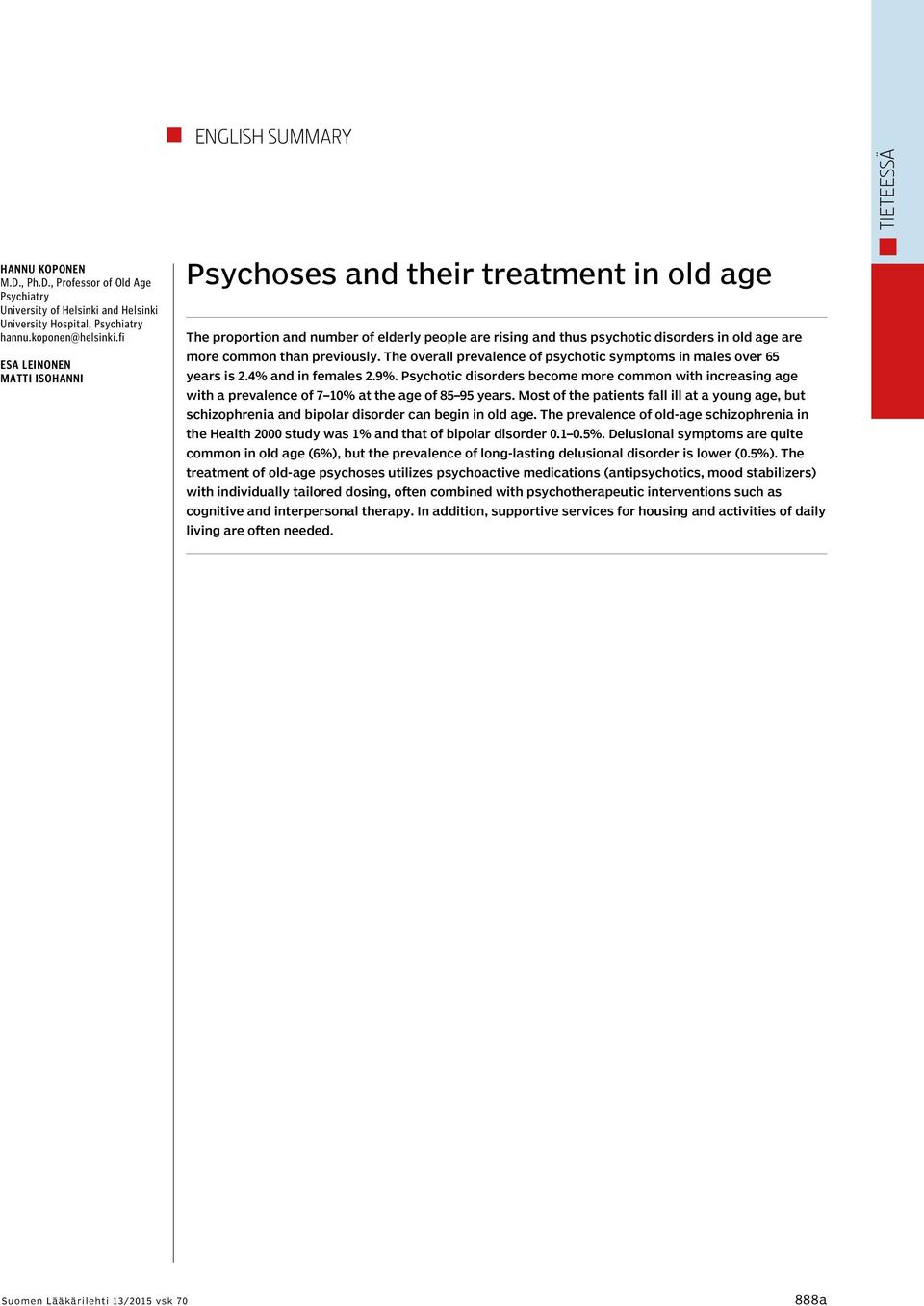 The overall prevalence of psychotic symptoms in males over 65 years is 2.4% and in females 2.9%.