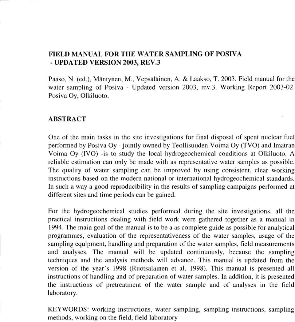 ABSTRACT One of the main tasks in the site investigations for final disposal of spent nuclear fuel performed by Posiva Oy- jointly owned by Teollisuuden Voima Oy (TVO) and Imatran Voima Oy (IVO) -is