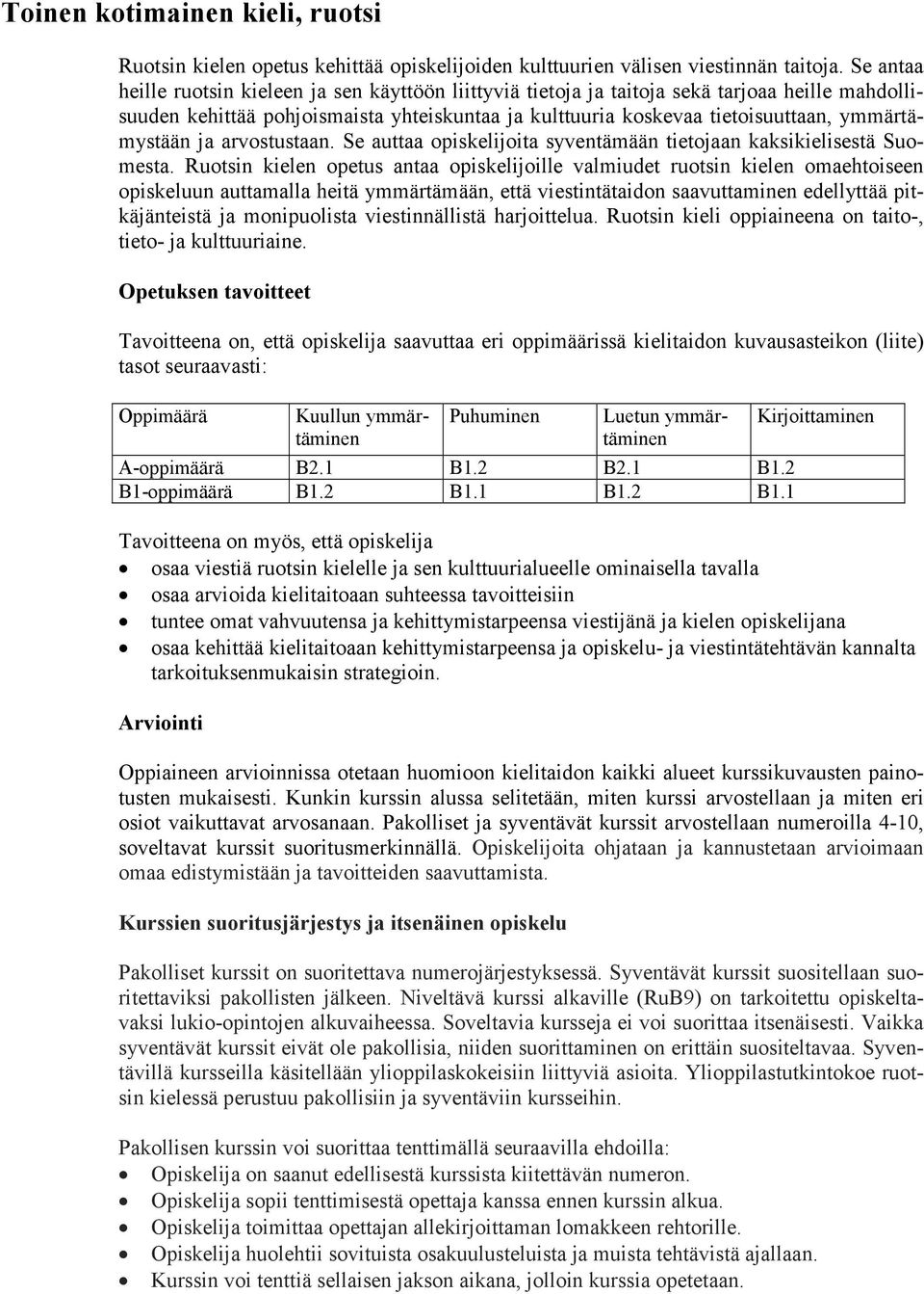 ymmärtämystään ja arvostustaan. Se auttaa opiskelijoita syventämään tietojaan kaksikielisestä Suomesta.