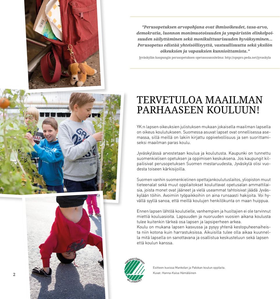 net/jyvaskyla TERVETULOA MAAILMAN PARHAASEEN KOULUUN! YK:n lapsen oikeuksien julistuksen mukaan jokaisella maailman lapsella on oikeus koulutukseen.