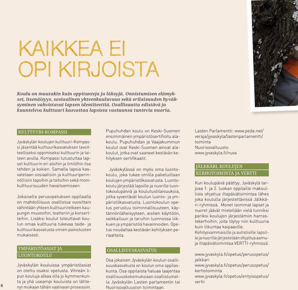 Osallisuutta edistävä ja kuunteleva kulttuuri kasvattaa lapsista vastuunsa tuntevia nuoria.