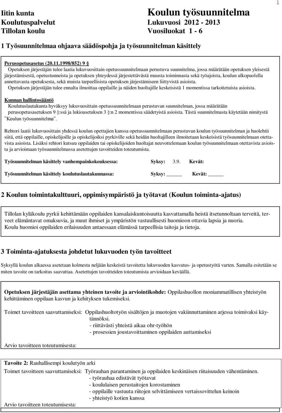 järjestettävästä muusta toiminnasta sekä työajoista, koulun ulkopuolella annettavasta opetuksesta, sekä muista tarpeellisista opetuksen järjestämiseen liittyvistä asioista.
