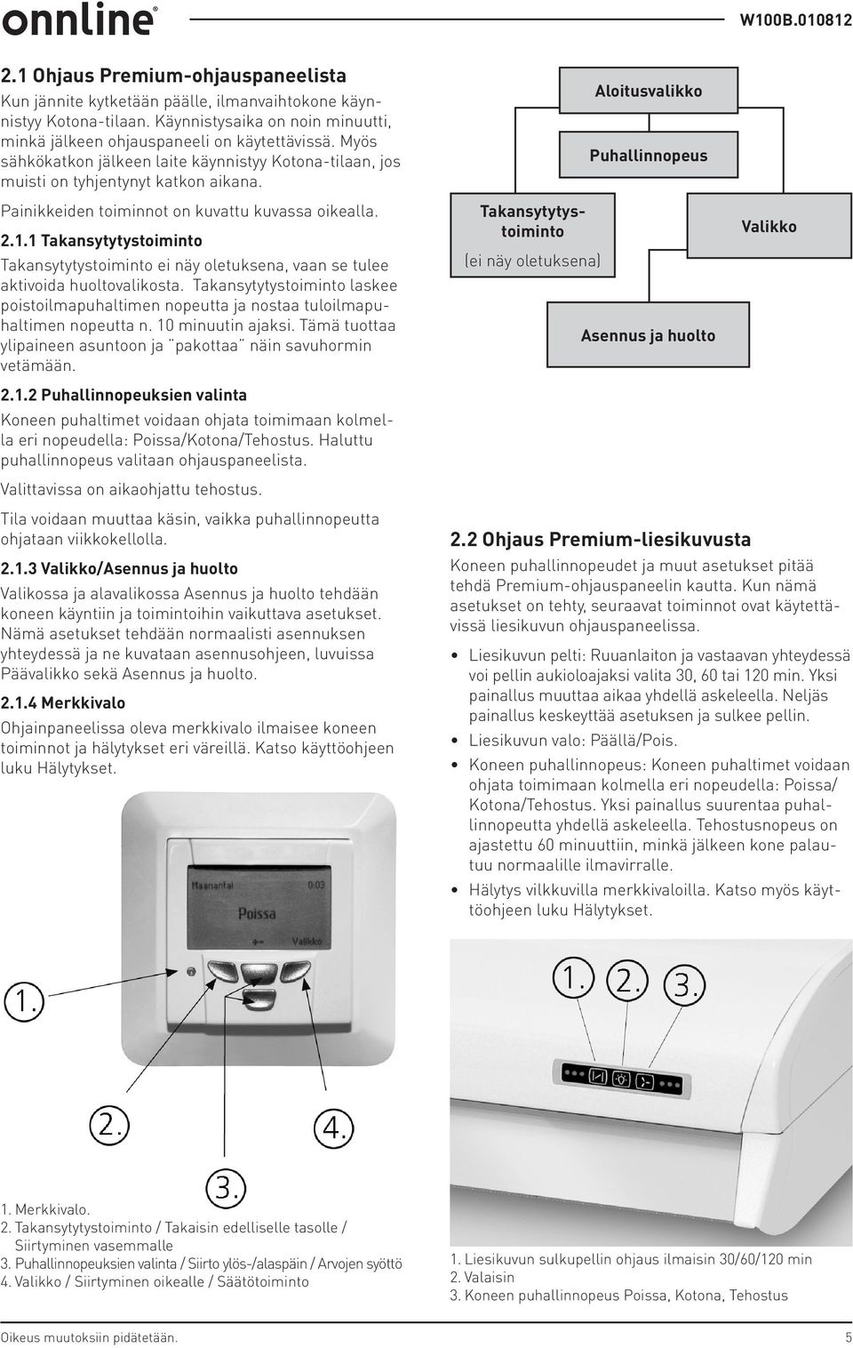 1 Takansytytystoiminto Takansytytystoiminto ei näy oletuksena, vaan se tulee aktivoida huoltovalikosta.