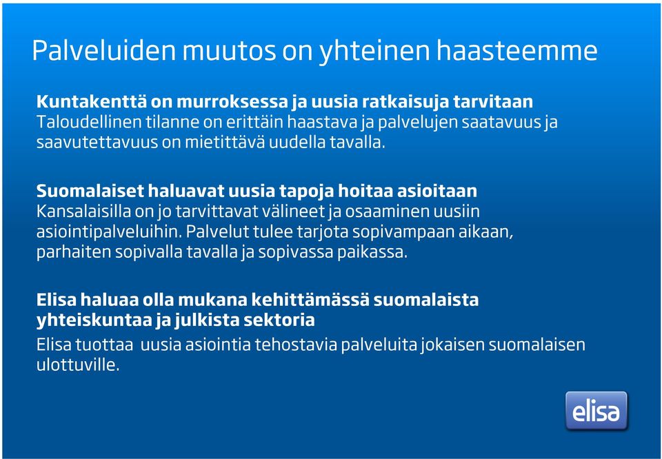 Suomalaiset haluavat uusia tapoja hoitaa asioitaan Kansalaisilla on jo tarvittavat välineet ja osaaminen uusiin asiointipalveluihin.