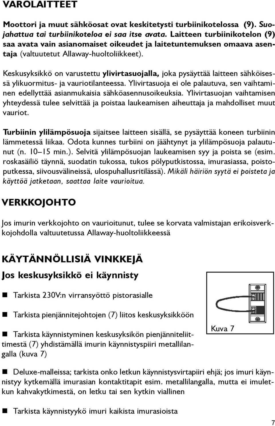 Keskusyksikkö on varustettu ylivirtasuojalla, joka pysäyttää laitteen sähköisessä ylikuormitus- ja vauriotilanteessa.