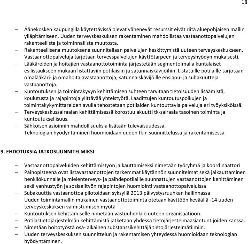 Rakenteellisena muutoksena suunnitellaan palvelujen keskittymistä uuteen terveyskeskukseen. Vastaanottopalveluja tarjotaan terveyspalvelujen käyttötarpeen ja terveyshyödyn mukaisesti.