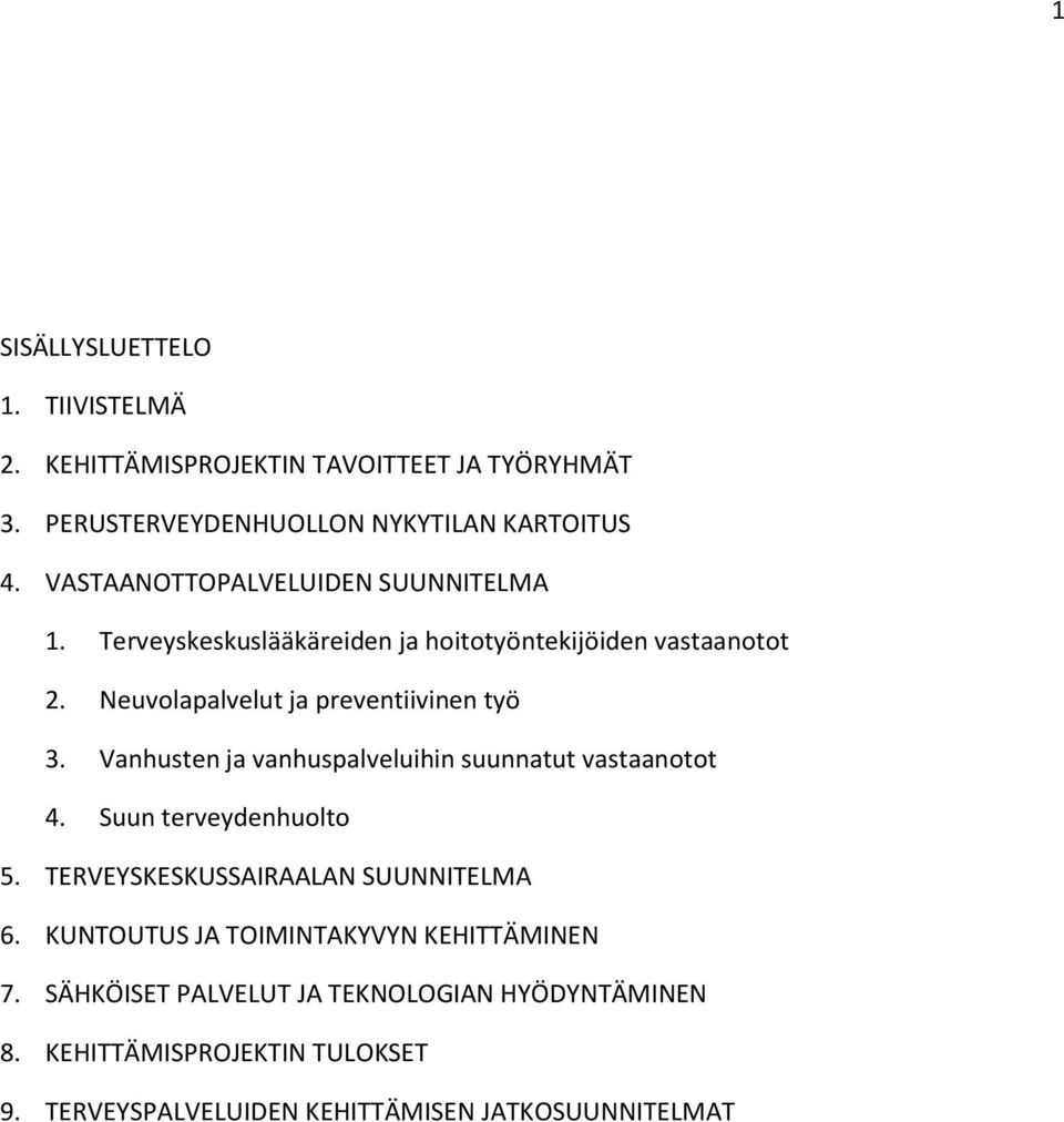 Vanhusten ja vanhuspalveluihin suunnatut vastaanotot 4. Suun terveydenhuolto 5. TERVEYSKESKUSSAIRAALAN SUUNNITELMA 6.