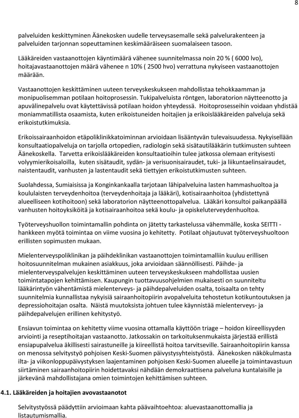 Vastaanottojen keskittäminen uuteen terveyskeskukseen mahdollistaa tehokkaamman ja monipuolisemman potilaan hoitoprosessin.