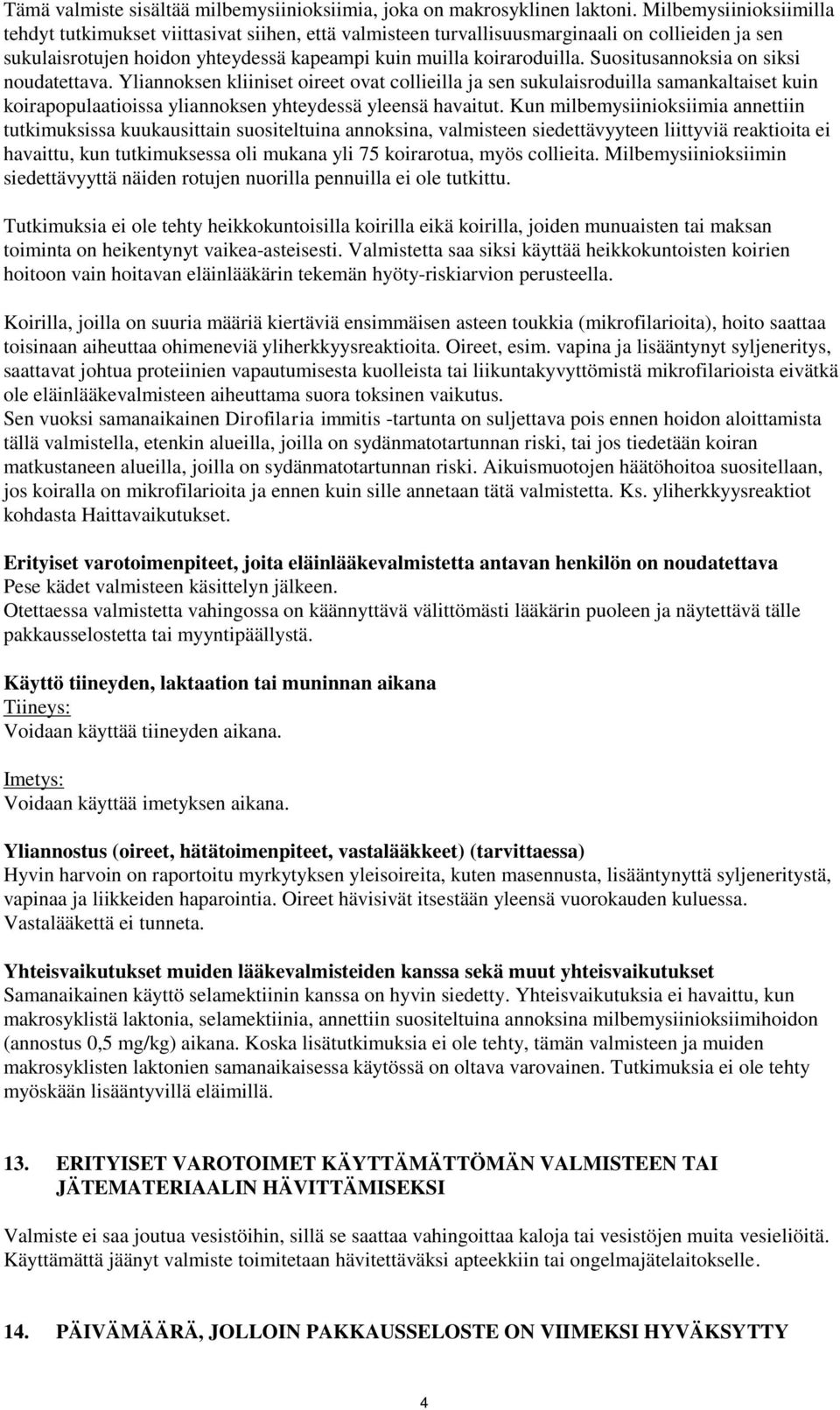 Suositusannoksia on siksi noudatettava. Yliannoksen kliiniset oireet ovat collieilla ja sen sukulaisroduilla samankaltaiset kuin koirapopulaatioissa yliannoksen yhteydessä yleensä havaitut.