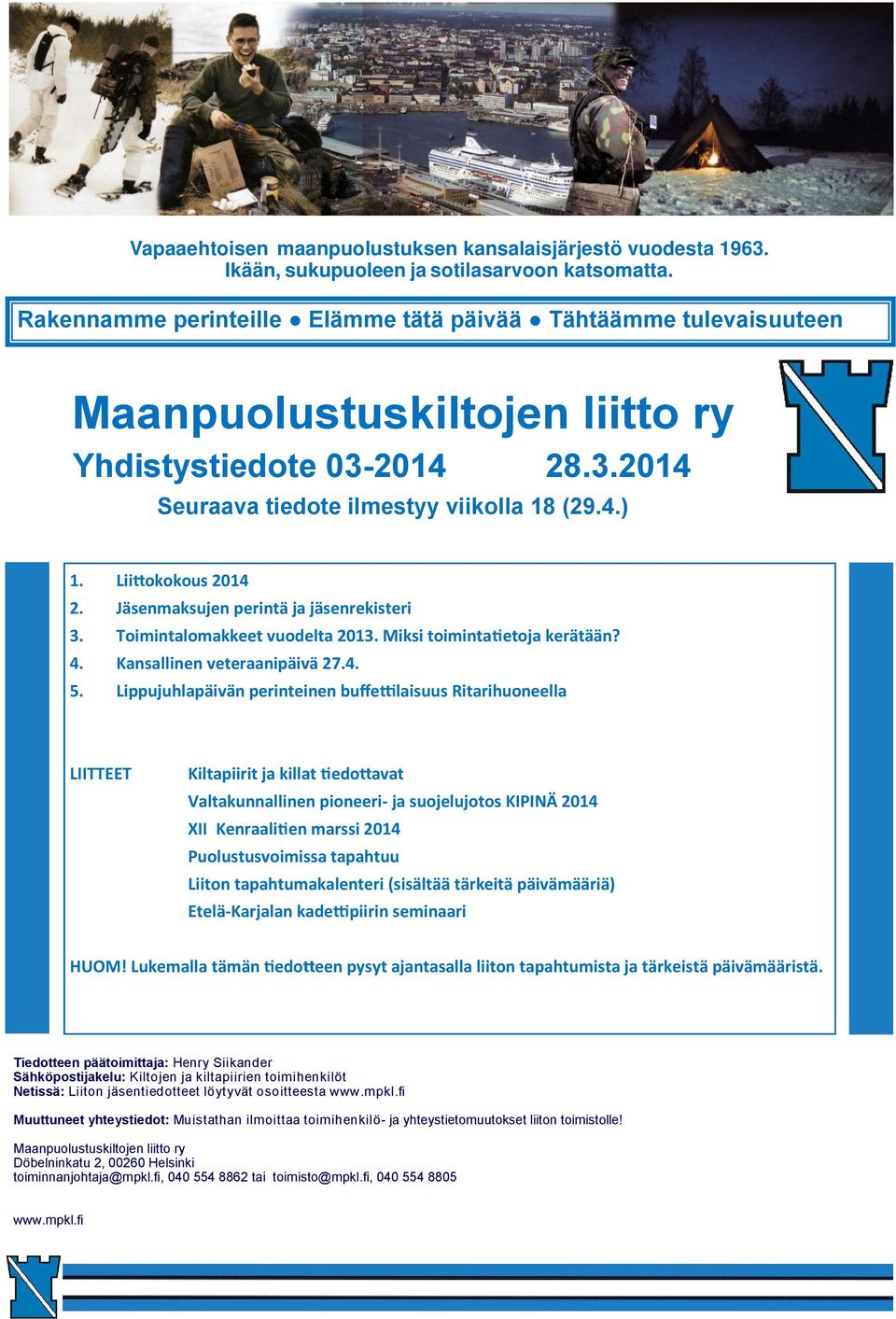 Lii okokous 2014 2. Jäsenmaksujen perintä ja jäsenrekisteri 3. Toimintalomakkeet vuodelta 2013. Miksi toiminta etoja kerätään? 4. Kansallinen veteraanipäivä 27.4. 5.