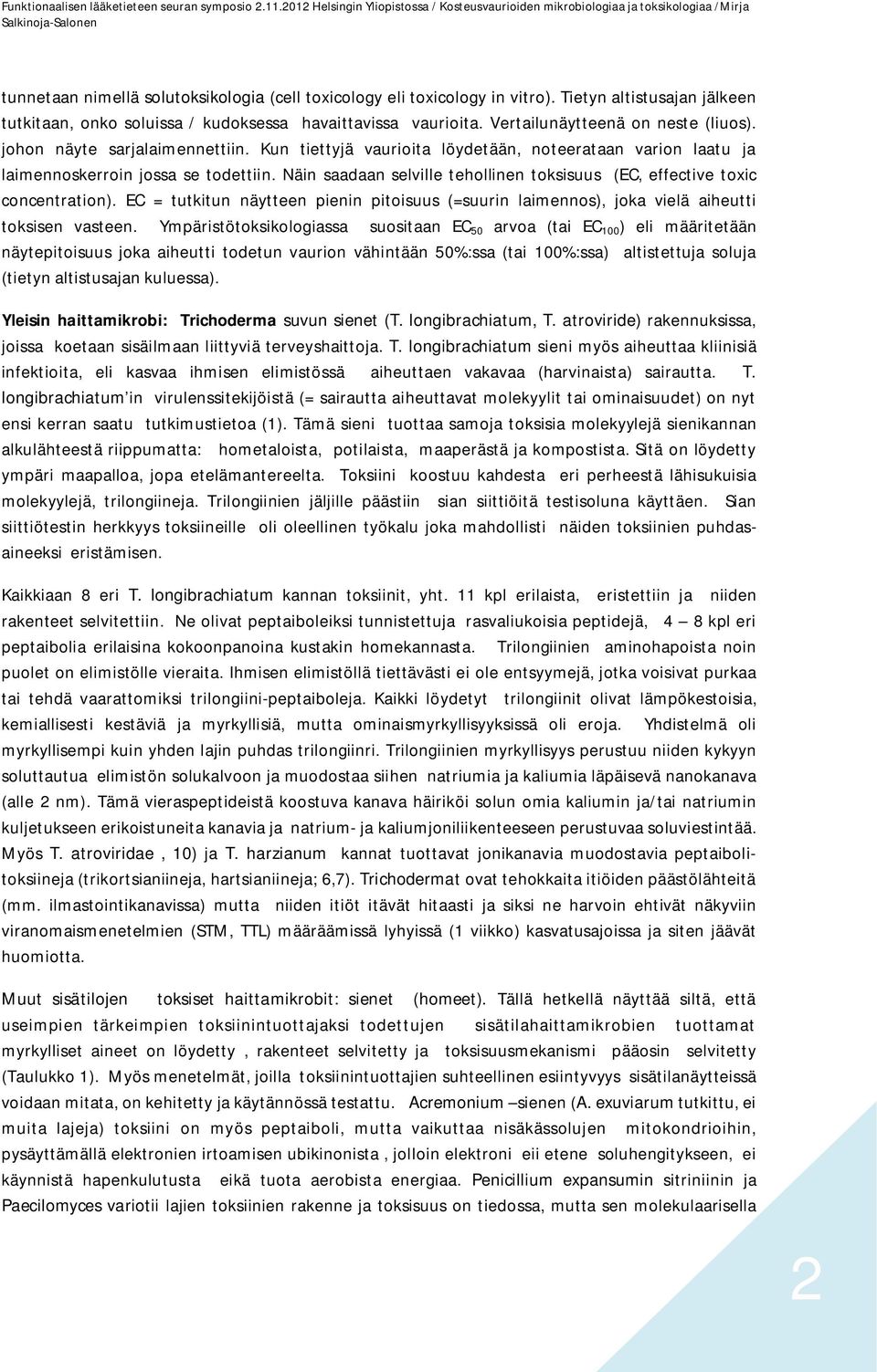 Näin saadaan selville tehollinen toksisuus (EC, effective toxic concentration). EC = tutkitun näytteen pienin pitoisuus (=suurin laimennos), joka vielä aiheutti toksisen vasteen.