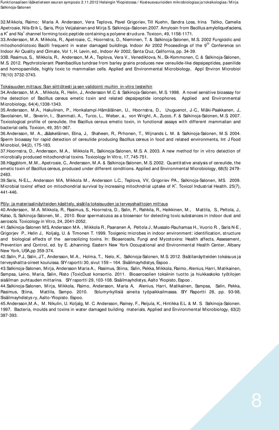 , Hoornstra, D., Nieminen, T. &, M.S. 2002 Fungicidic and mitochondriotoxic Bacilli frequent in water damaged buildings.