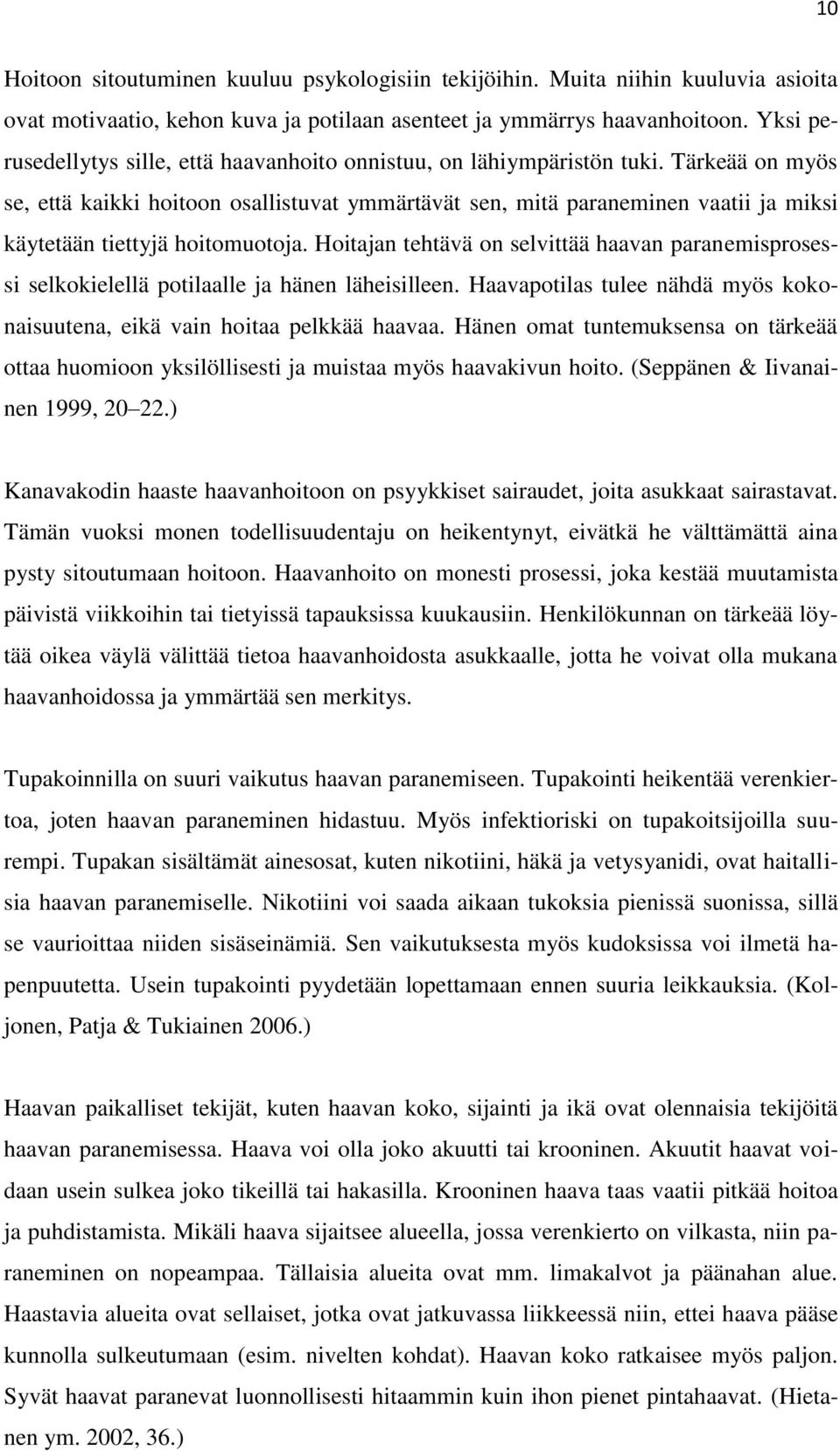 Tärkeää on myös se, että kaikki hoitoon osallistuvat ymmärtävät sen, mitä paraneminen vaatii ja miksi käytetään tiettyjä hoitomuotoja.