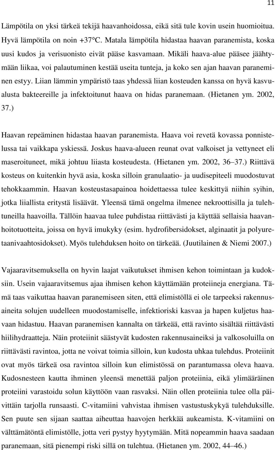 Mikäli haava-alue pääsee jäähtymään liikaa, voi palautuminen kestää useita tunteja, ja koko sen ajan haavan paraneminen estyy.