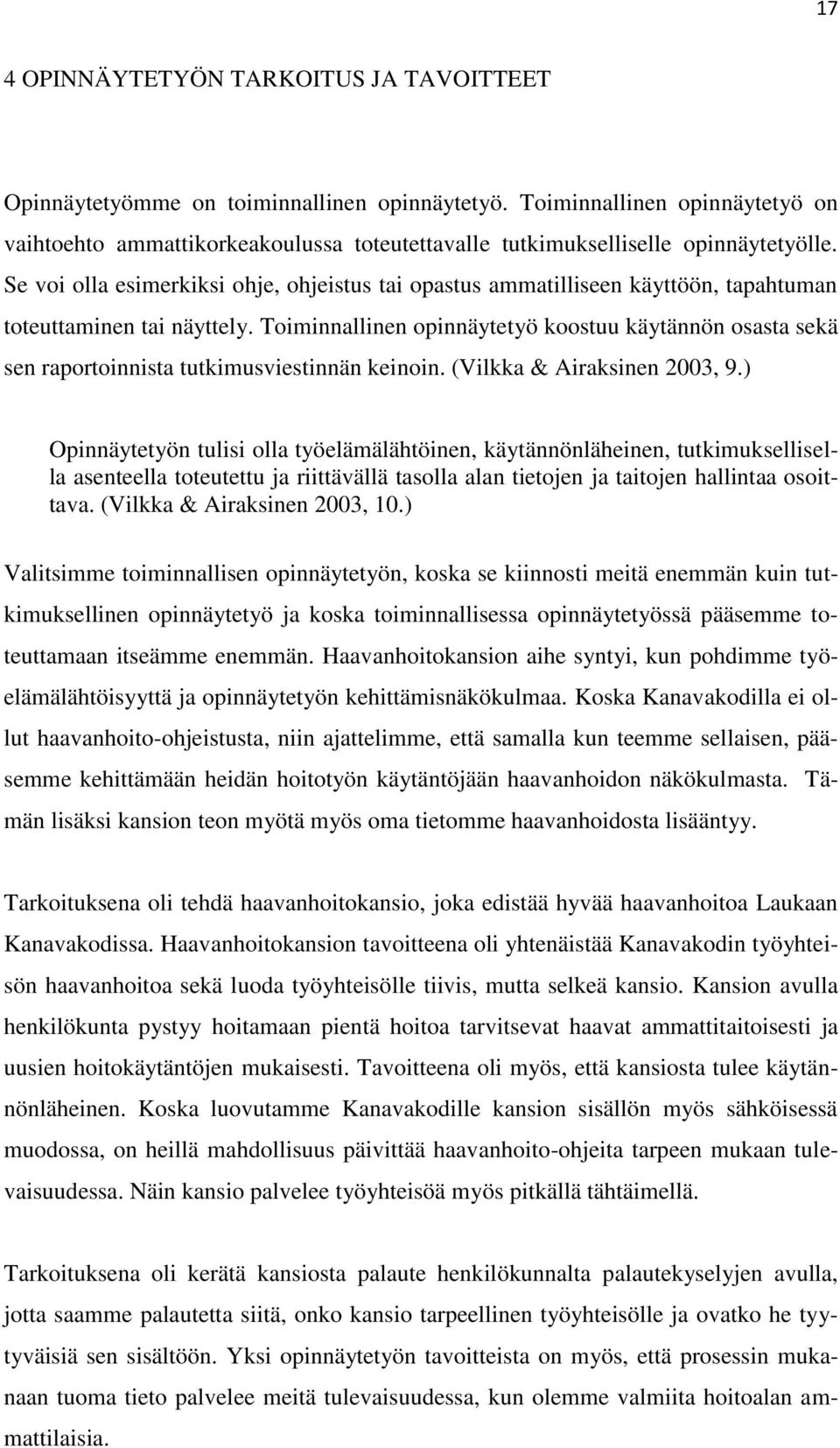 Se voi olla esimerkiksi ohje, ohjeistus tai opastus ammatilliseen käyttöön, tapahtuman toteuttaminen tai näyttely.