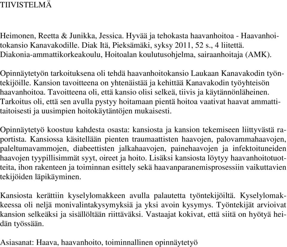 Kansion tavoitteena on yhtenäistää ja kehittää Kanavakodin työyhteisön haavanhoitoa. Tavoitteena oli, että kansio olisi selkeä, tiivis ja käytännönläheinen.