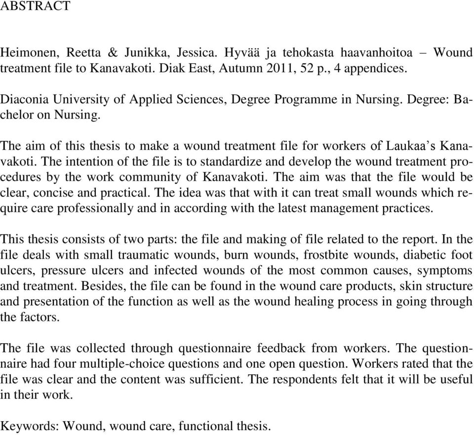 The intention of the file is to standardize and develop the wound treatment procedures by the work community of Kanavakoti. The aim was that the file would be clear, concise and practical.