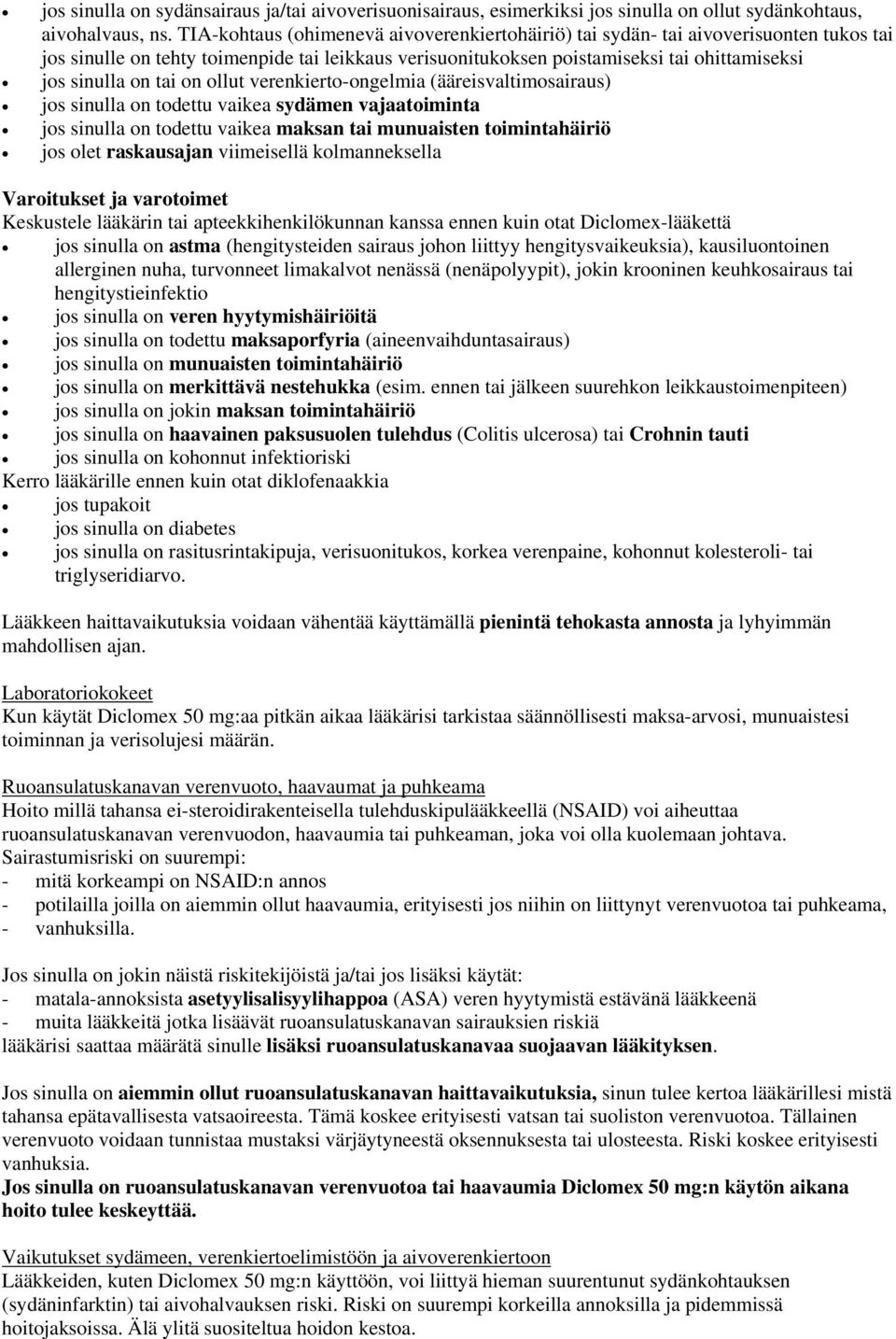 tai on ollut verenkierto-ongelmia (ääreisvaltimosairaus) jos sinulla on todettu vaikea sydämen vajaatoiminta jos sinulla on todettu vaikea maksan tai munuaisten toimintahäiriö jos olet raskausajan