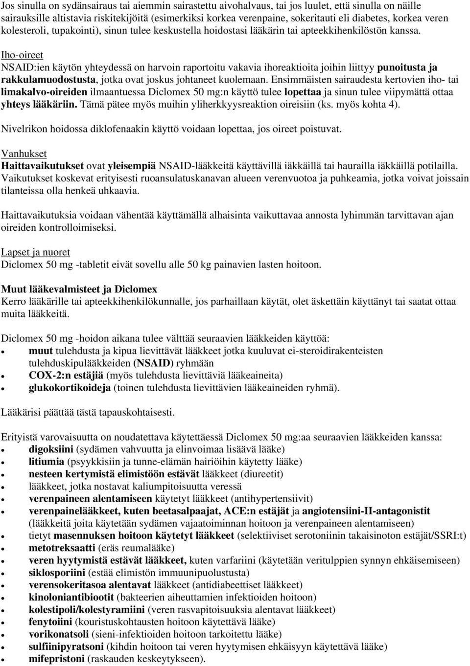 Iho-oireet NSAID:ien käytön yhteydessä on harvoin raportoitu vakavia ihoreaktioita joihin liittyy punoitusta ja rakkulamuodostusta, jotka ovat joskus johtaneet kuolemaan.