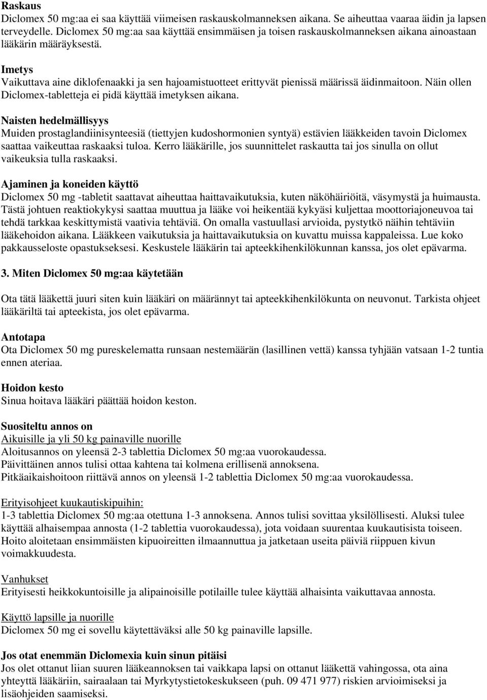 Imetys Vaikuttava aine diklofenaakki ja sen hajoamistuotteet erittyvät pienissä määrissä äidinmaitoon. Näin ollen Diclomex-tabletteja ei pidä käyttää imetyksen aikana.