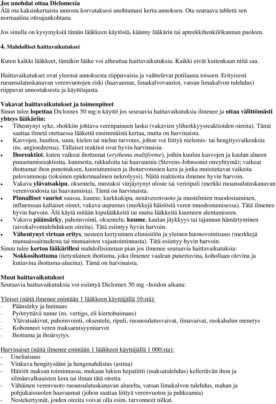 Mahdolliset haittavaikutukset Kuten kaikki lääkkeet, tämäkin lääke voi aiheuttaa haittavaikutuksia. Kaikki eivät kuitenkaan niitä saa.