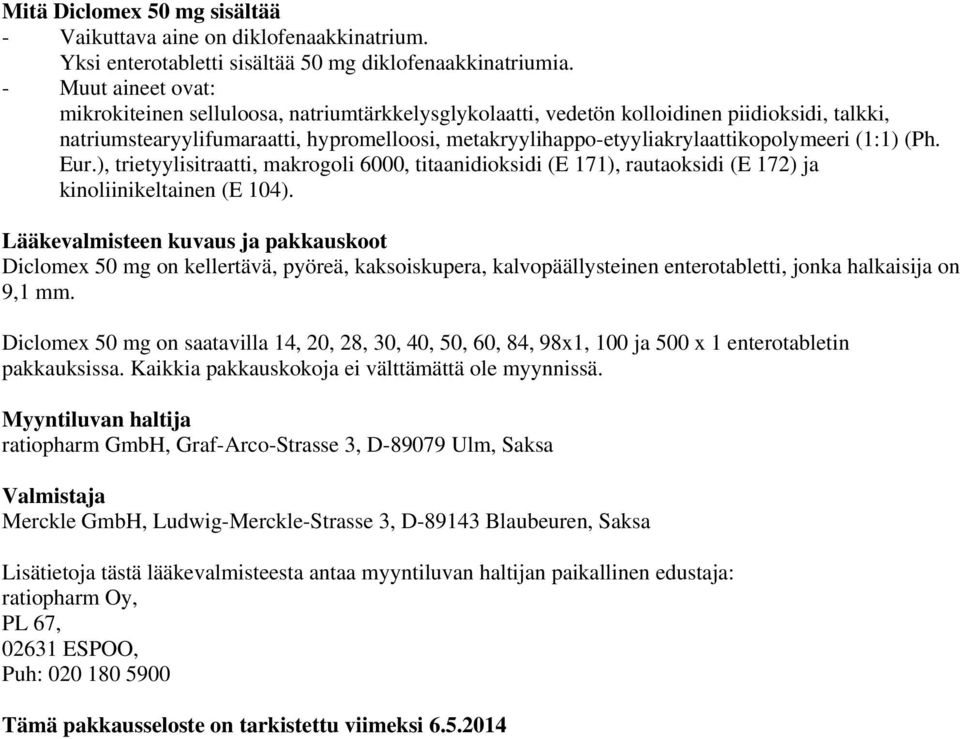 metakryylihappo-etyyliakrylaattikopolymeeri (1:1) (Ph. Eur.), trietyylisitraatti, makrogoli 6000, titaanidioksidi (E 171), rautaoksidi (E 172) ja kinoliinikeltainen (E 104).