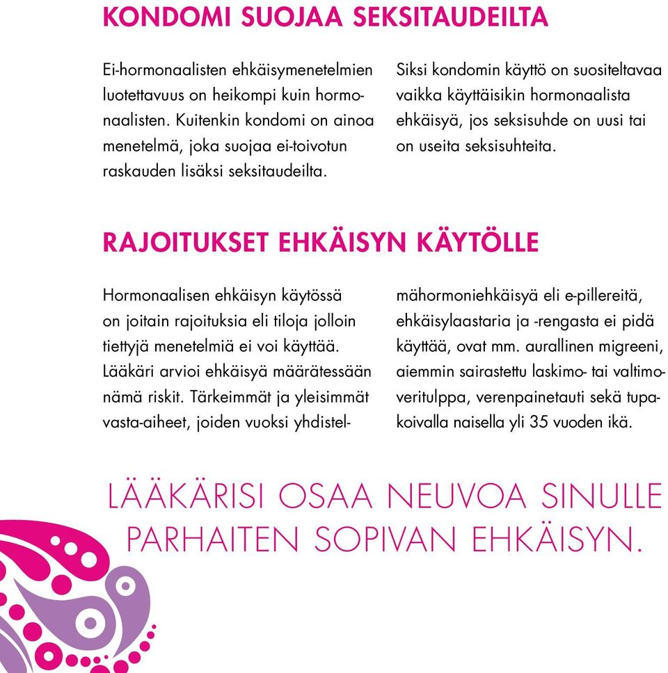 Siksi kondomin käyttö on suositeltavaa vaikka käyttäisikin hormonaalista ehkäisyä, jos seksisuhde on uusi tai on useita seksisuhteita.