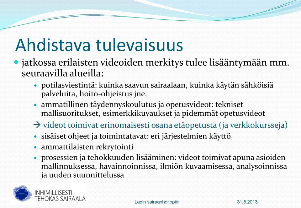 ammatillinen täydennyskoulutus ja opetusvideot: tekniset mallisuoritukset, esimerkkikuvaukset ja pidemmät opetusvideot videot toimivat erinomaisesti osana etäopetusta