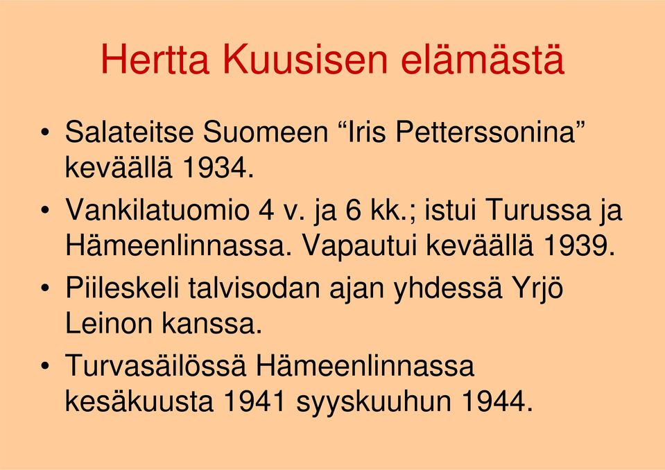 ; istui Turussa ja Hämeenlinnassa. Vapautui keväällä 1939.