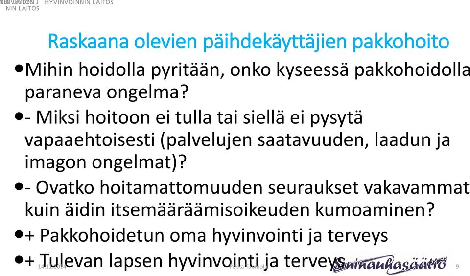 - Miksi hoitoon ei tulla tai siellä ei pysytä vapaaehtoisesti (palvelujen saatavuuden, laadun ja imagon