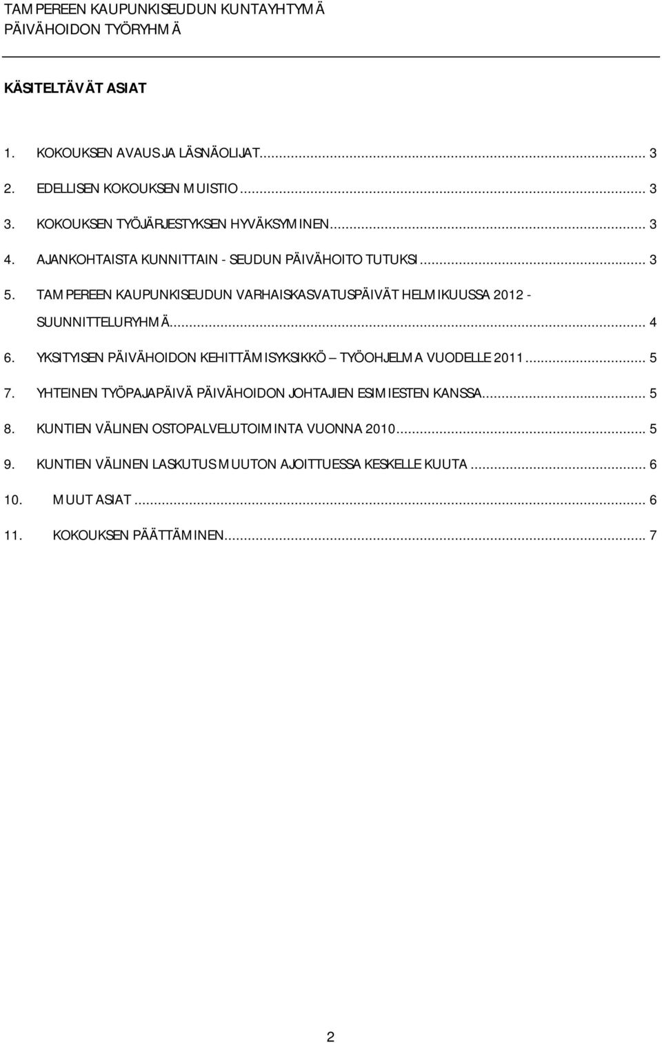 YKSITYISEN PÄIVÄHOIDON KEHITTÄMISYKSIKKÖ TYÖOHJELMA VUODELLE 2011... 5 7. YHTEINEN TYÖPAJAPÄIVÄ PÄIVÄHOIDON JOHTAJIEN ESIMIESTEN KANSSA... 5 8.