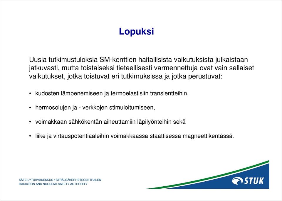 kudosten lämpenemiseen ja termoelastisiin transientteihin, hermosolujen ja - verkkojen stimuloitumiseen, voimakkaan